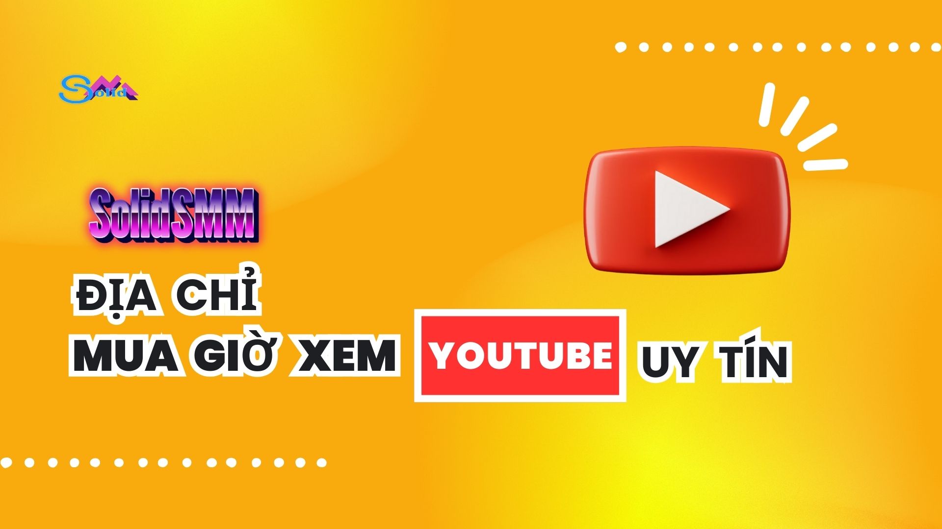 SolidSMM - Địa chỉ tăng giờ xem YouTube nhanh chóng, uy tín